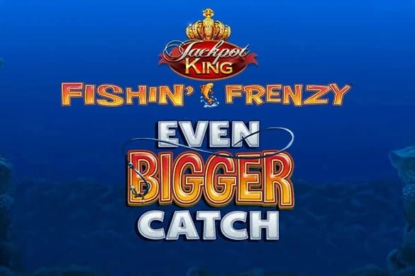 Fishin' Frenzy Even Bigger Catch Jackpot King